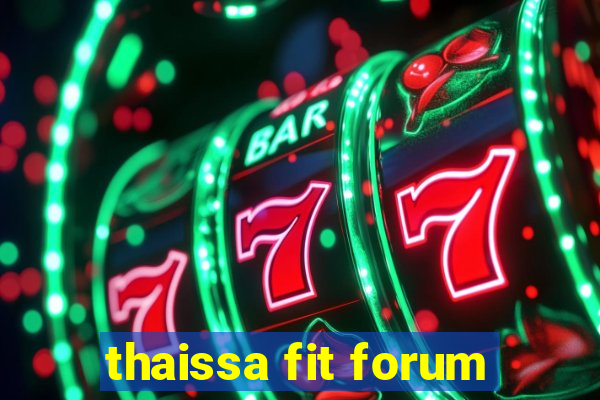 thaissa fit forum